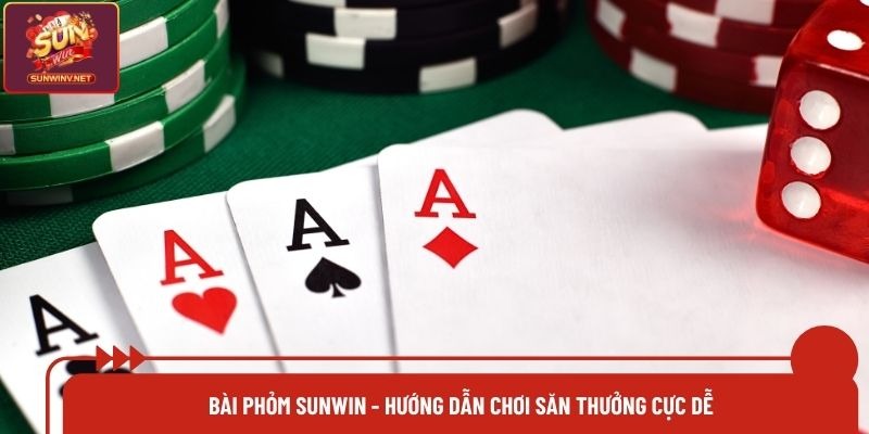 Bài Phỏm Sunwin - Hướng Dẫn Chơi Săn Thưởng Cực Dễ